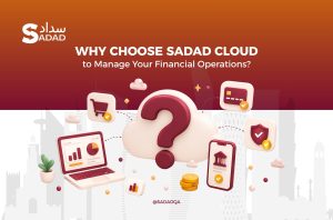 Why Choose SADAD Cloud to Manage Your Financial Operations?